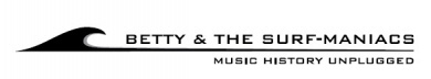 BETTY & THE SURF-MANIACS / SAMSTAG 22. AUGUST AB 21.00 UHR BETTY & THE SURF-MANIACS / SAMSTAG 22. AUGUST AB 21.00 UHR